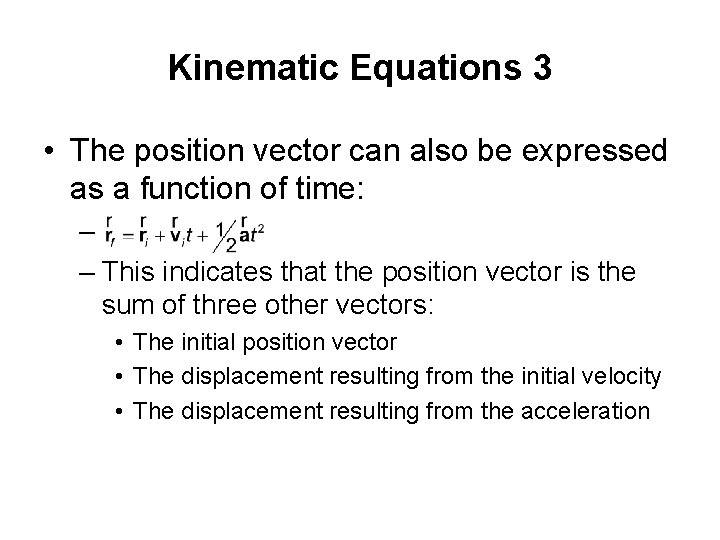 Kinematic Equations 3 • The position vector can also be expressed as a function