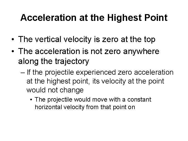 Acceleration at the Highest Point • The vertical velocity is zero at the top