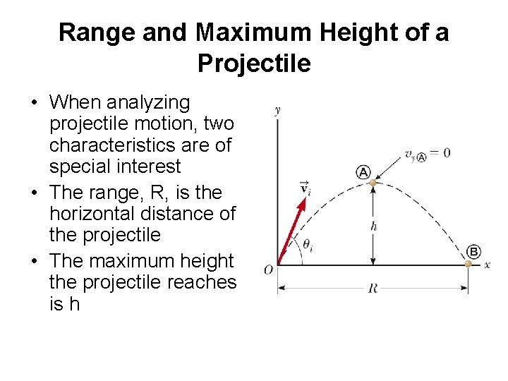 Range and Maximum Height of a Projectile • When analyzing projectile motion, two characteristics
