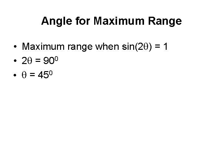 Angle for Maximum Range • Maximum range when sin(2 q) = 1 • 2