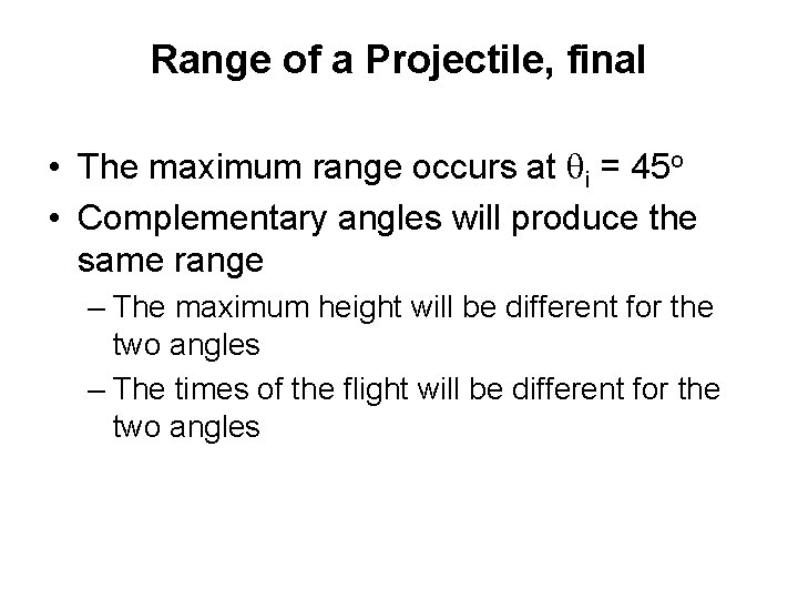 Range of a Projectile, final • The maximum range occurs at qi = 45