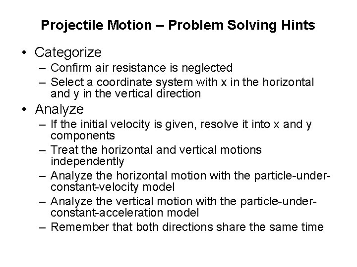 Projectile Motion – Problem Solving Hints • Categorize – Confirm air resistance is neglected