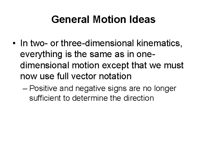 General Motion Ideas • In two- or three-dimensional kinematics, everything is the same as