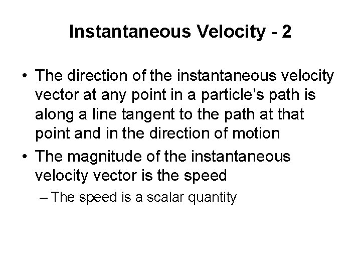 Instantaneous Velocity - 2 • The direction of the instantaneous velocity vector at any