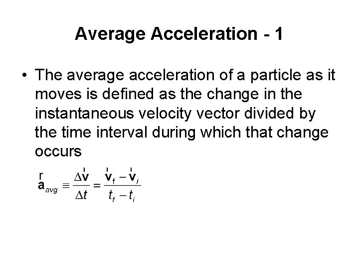 Average Acceleration - 1 • The average acceleration of a particle as it moves