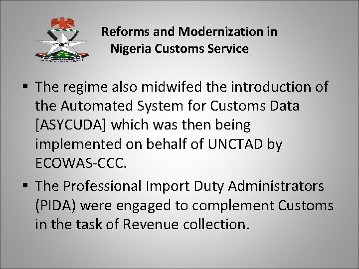Reforms and Modernization in Nigeria Customs Service § The regime also midwifed the introduction