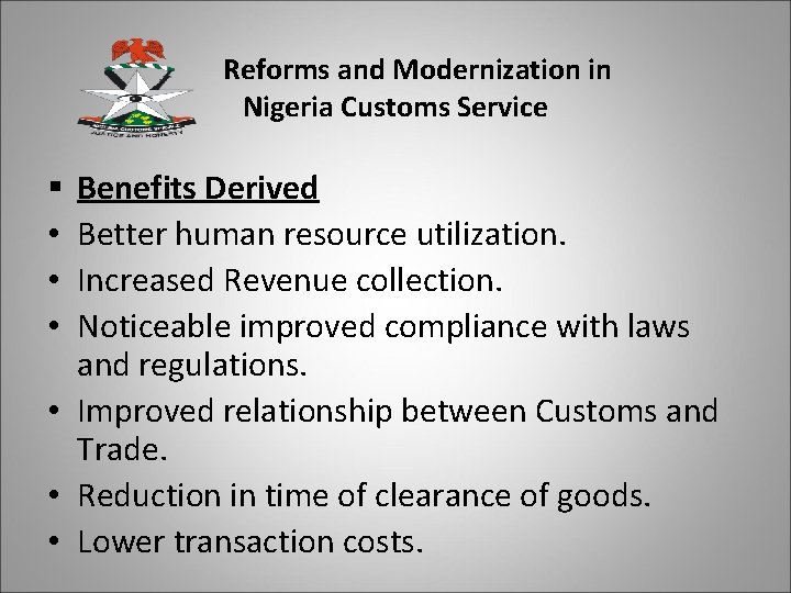 Reforms and Modernization in Nigeria Customs Service Benefits Derived Better human resource utilization. Increased