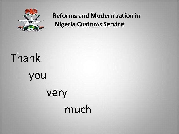 Reforms and Modernization in Nigeria Customs Service Thank you very much 