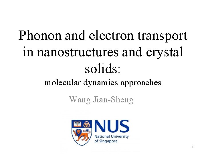 Phonon and electron transport in nanostructures and crystal solids: molecular dynamics approaches Wang Jian-Sheng