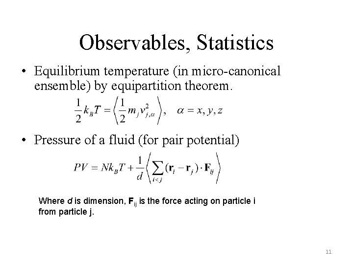 Observables, Statistics • Equilibrium temperature (in micro-canonical ensemble) by equipartition theorem. • Pressure of