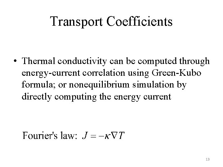 Transport Coefficients • Thermal conductivity can be computed through energy-current correlation using Green-Kubo formula;
