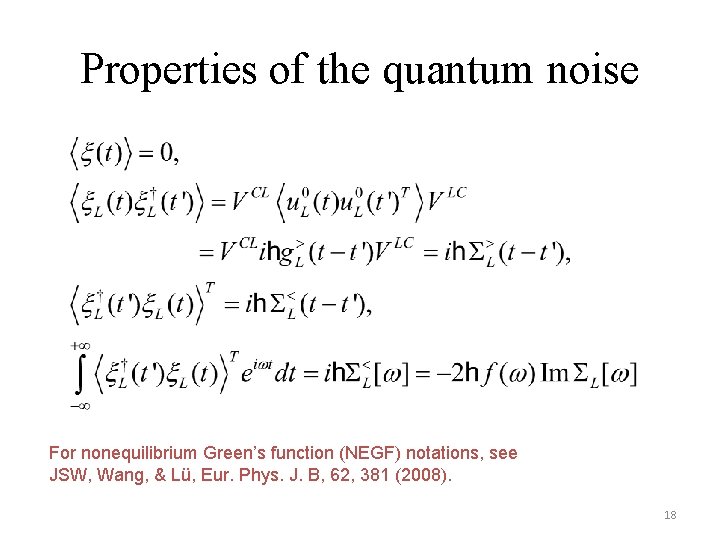 Properties of the quantum noise For nonequilibrium Green’s function (NEGF) notations, see JSW, Wang,