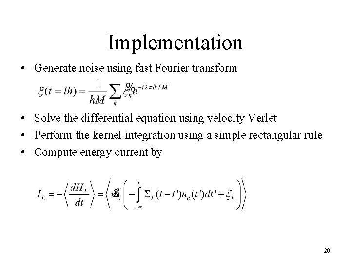 Implementation • Generate noise using fast Fourier transform • Solve the differential equation using