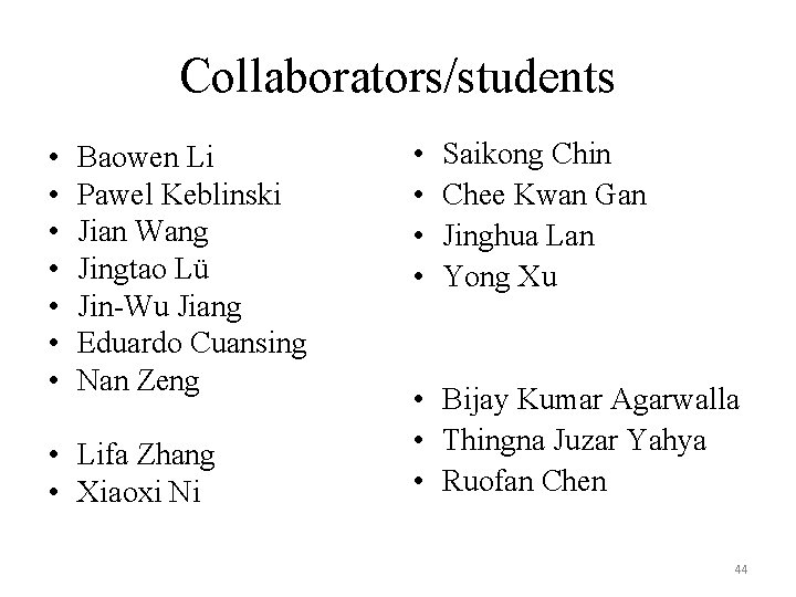 Collaborators/students • • Baowen Li Pawel Keblinski Jian Wang Jingtao Lü Jin-Wu Jiang Eduardo