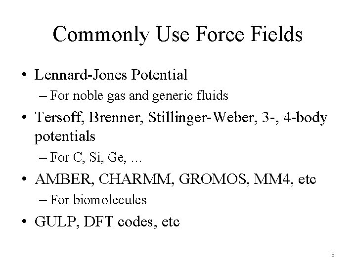 Commonly Use Force Fields • Lennard-Jones Potential – For noble gas and generic fluids