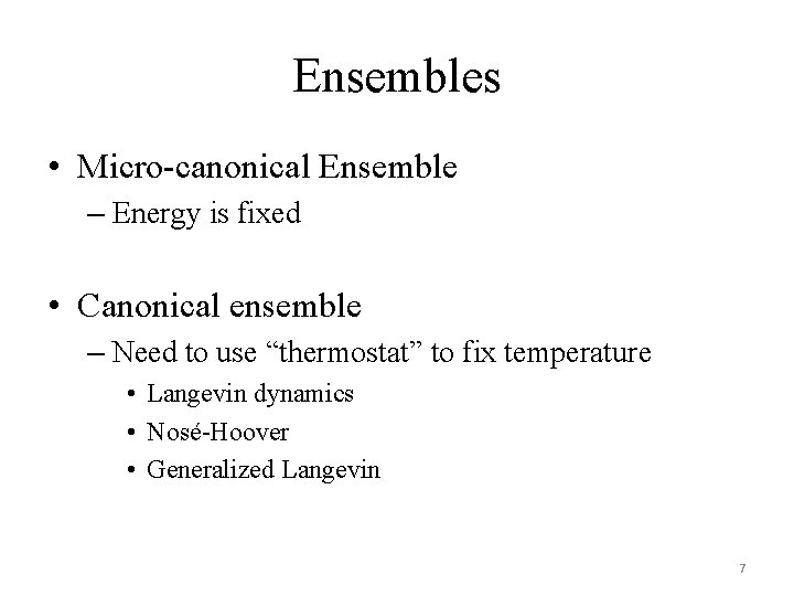 Ensembles • Micro-canonical Ensemble – Energy is fixed • Canonical ensemble – Need to
