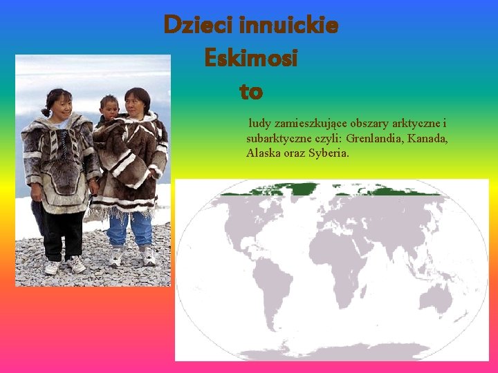 Dzieci innuickie Eskimosi to ludy zamieszkujące obszary arktyczne i subarktyczne czyli: Grenlandia, Kanada, Alaska