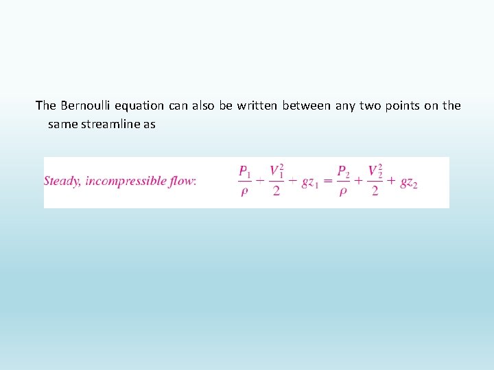 The Bernoulli equation can also be written between any two points on the same