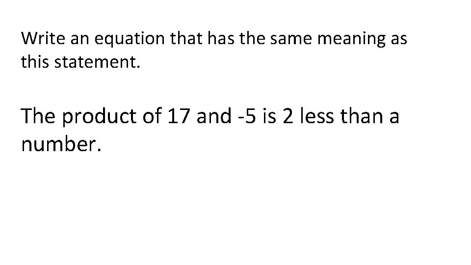 Write an equation that has the same meaning as this statement. The product of