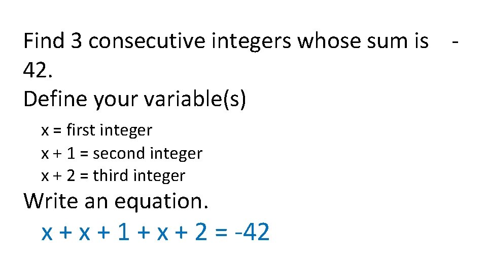 Find 3 consecutive integers whose sum is 42. Define your variable(s) x = first