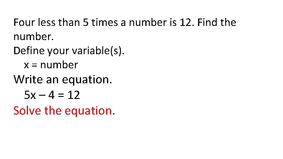 Four less than 5 times a number is 12. Find the number. Define your