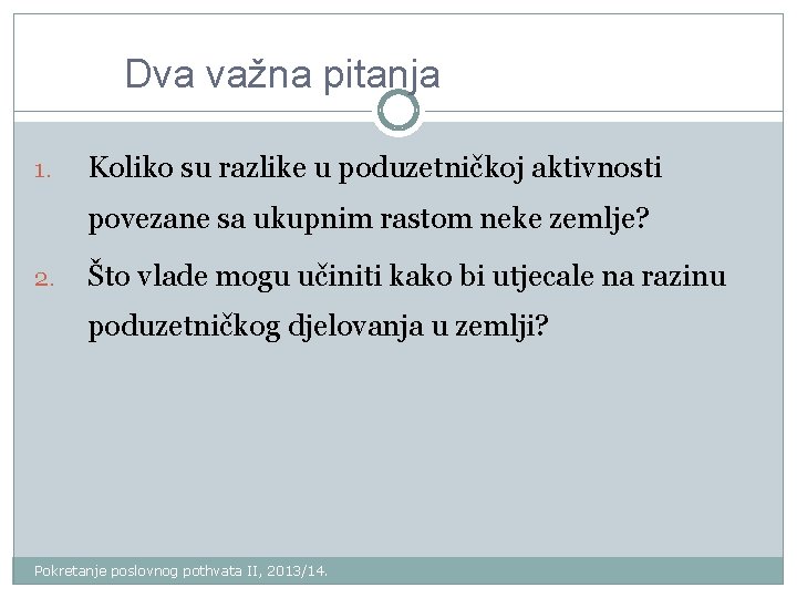 Dva važna pitanja 1. Koliko su razlike u poduzetničkoj aktivnosti povezane sa ukupnim rastom