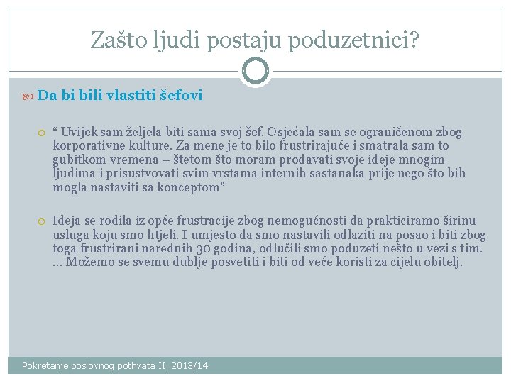 Zašto ljudi postaju poduzetnici? Da bi bili vlastiti šefovi “ Uvijek sam željela biti