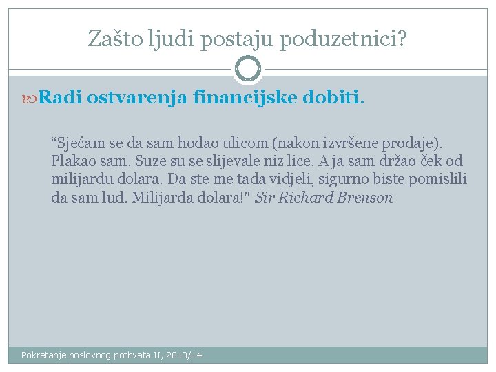 Zašto ljudi postaju poduzetnici? Radi ostvarenja financijske dobiti. “Sjećam se da sam hodao ulicom