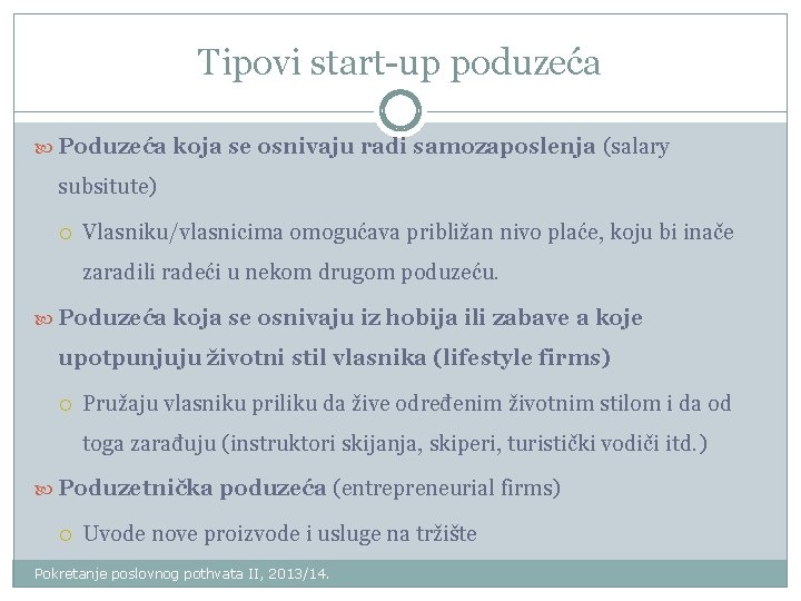 Tipovi start-up poduzeća Poduzeća koja se osnivaju radi samozaposlenja (salary subsitute) Vlasniku/vlasnicima omogućava približan