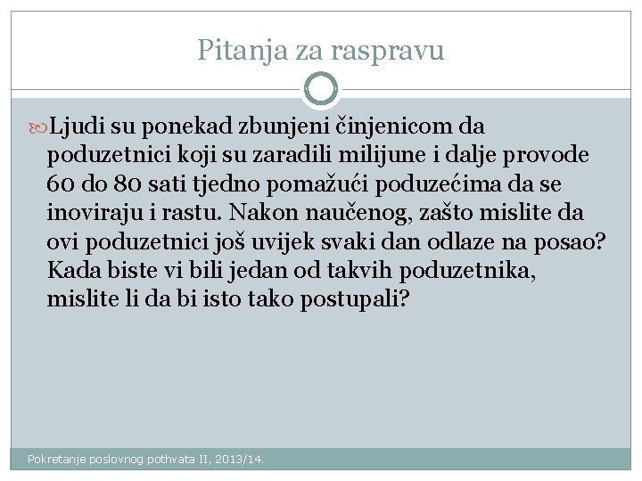 Pitanja za raspravu Ljudi su ponekad zbunjeni činjenicom da poduzetnici koji su zaradili milijune