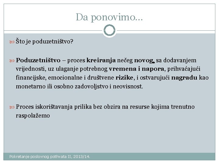 Da ponovimo. . . Što je poduzetništvo? Poduzetništvo – proces kreiranja nečeg novog, sa