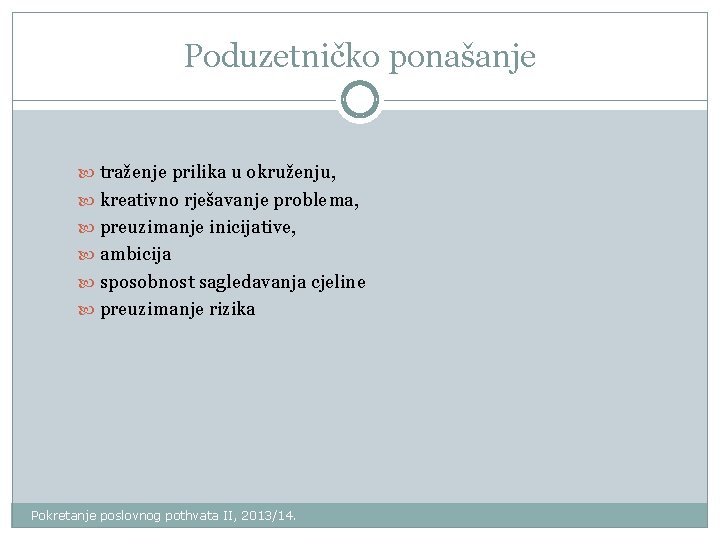 Poduzetničko ponašanje traženje prilika u okruženju, kreativno rješavanje problema, preuzimanje inicijative, ambicija sposobnost sagledavanja