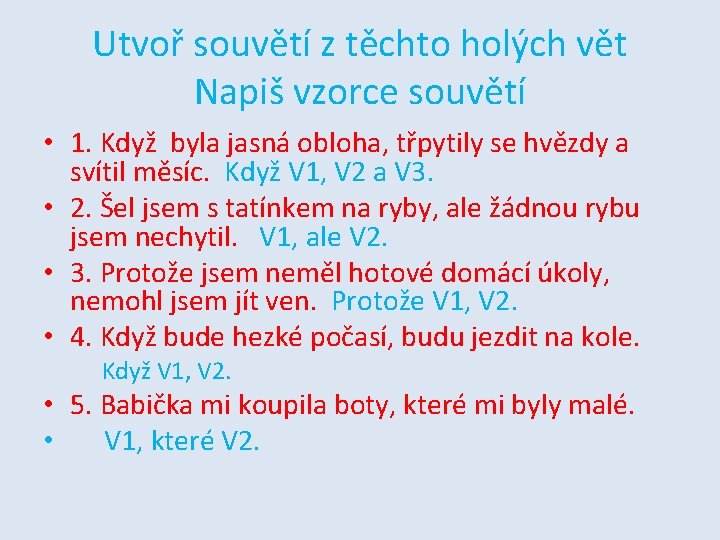 Utvoř souvětí z těchto holých vět Napiš vzorce souvětí • 1. Když byla jasná