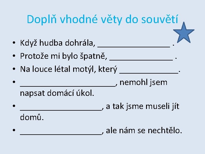 Doplň vhodné věty do souvětí Když hudba dohrála, ________. Protože mi bylo špatně, _______.