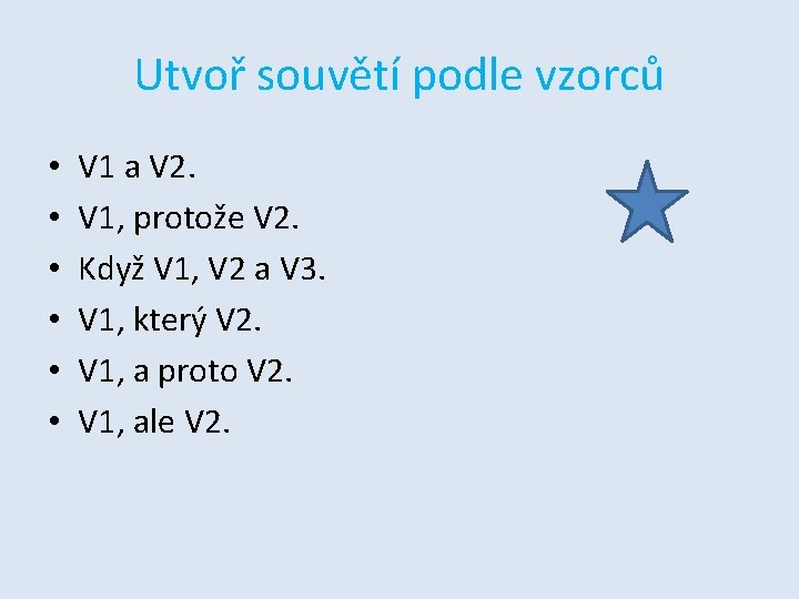 Utvoř souvětí podle vzorců • • • V 1 a V 2. V 1,