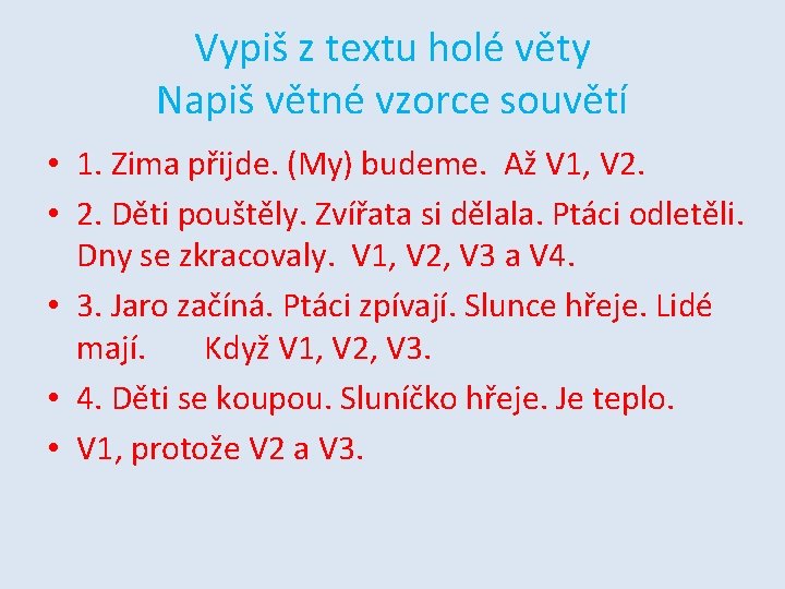 Vypiš z textu holé věty Napiš větné vzorce souvětí • 1. Zima přijde. (My)