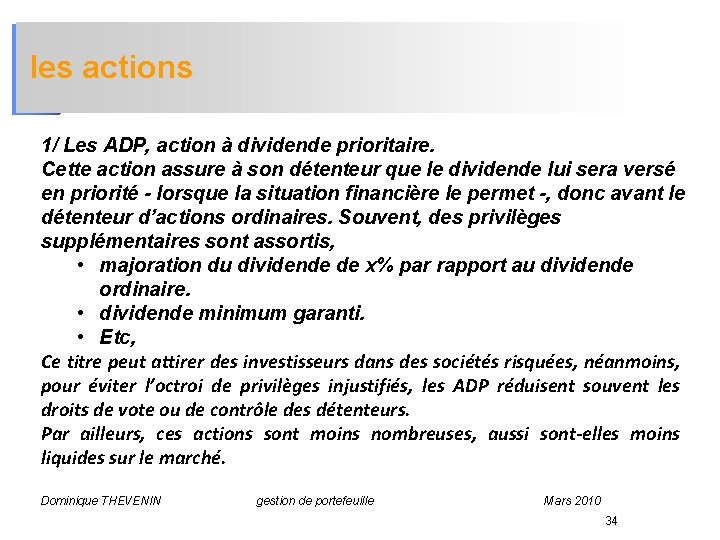 les actions 1/ Les ADP, action à dividende prioritaire. Cette action assure à son
