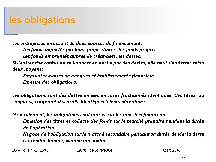 les obligations Les entreprises disposent de deux sources de financement: Les fonds apportés par