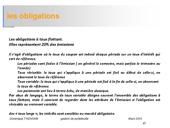 les obligations Les obligations à taux flottant. Elles représentent 20% des émissions Il s’agit