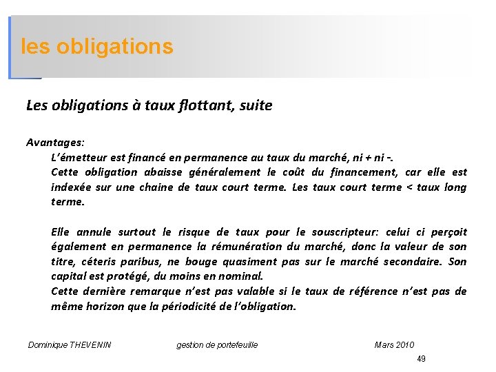 les obligations Les obligations à taux flottant, suite Avantages: L’émetteur est financé en permanence