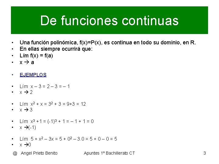 De funciones continuas • • Una función polinómica, f(x)=P(x), es continua en todo su