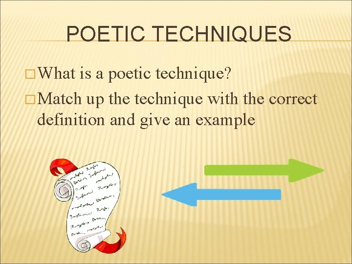 POETIC TECHNIQUES � What is a poetic technique? � Match up the technique with