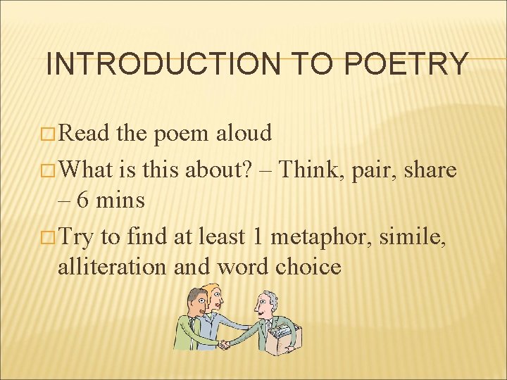 INTRODUCTION TO POETRY � Read the poem aloud � What is this about? –