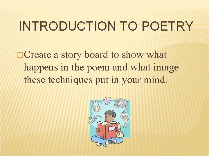 INTRODUCTION TO POETRY � Create a story board to show what happens in the