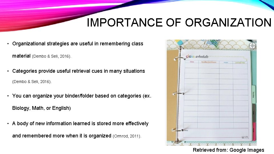 IMPORTANCE OF ORGANIZATION • Organizational strategies are useful in remembering class material (Dembo &