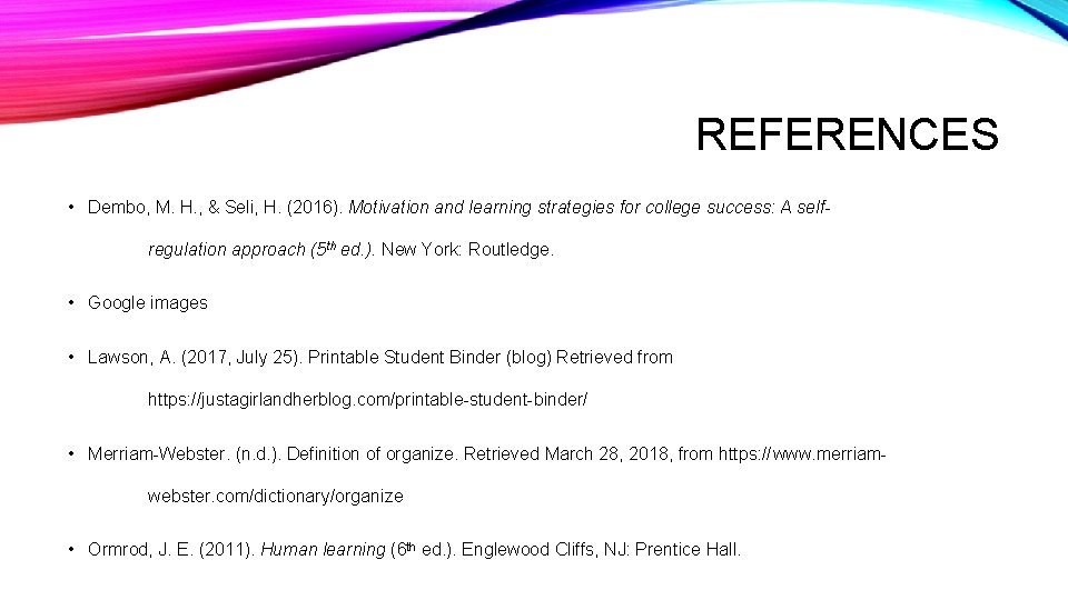 REFERENCES • Dembo, M. H. , & Seli, H. (2016). Motivation and learning strategies