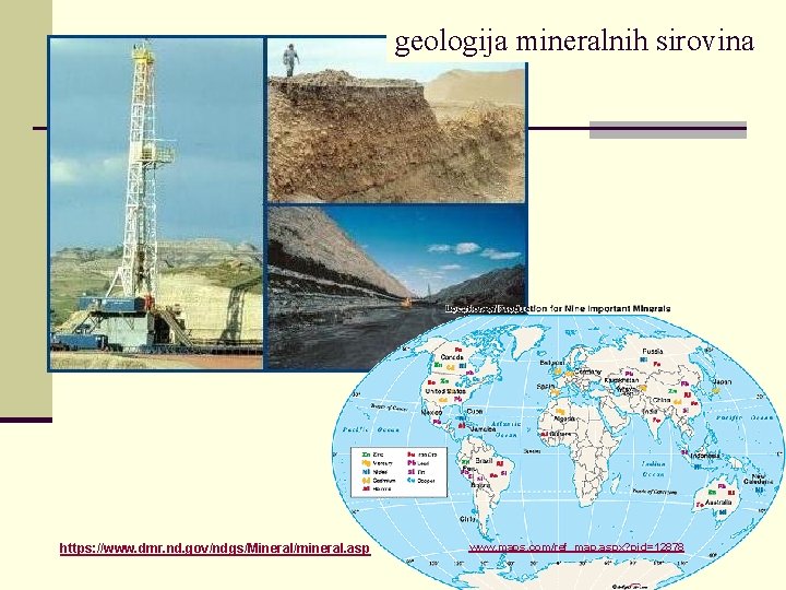 geologija mineralnih sirovina https: //www. dmr. nd. gov/ndgs/Mineral/mineral. asp www. maps. com/ref_map. aspx? pid=12878