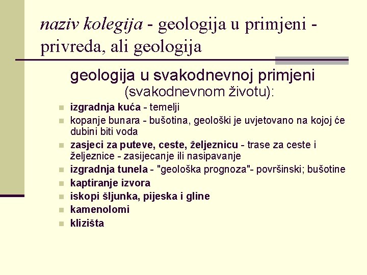 naziv kolegija - geologija u primjeni privreda, ali geologija u svakodnevnoj primjeni (svakodnevnom životu):