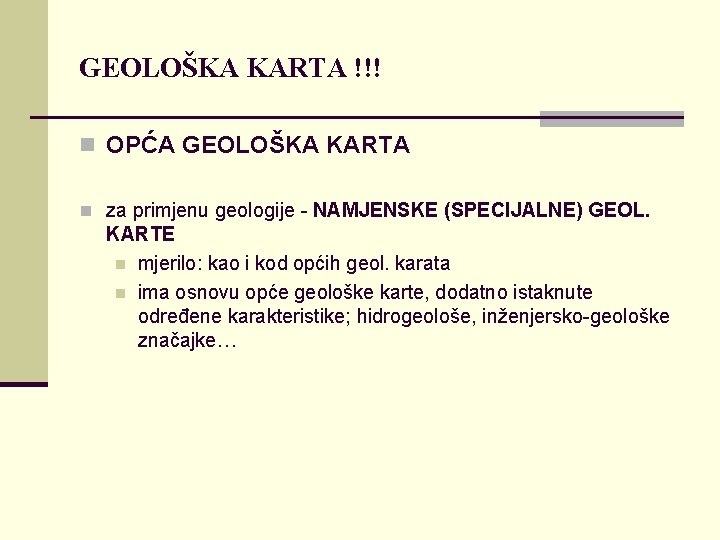 GEOLOŠKA KARTA !!! n OPĆA GEOLOŠKA KARTA n za primjenu geologije - NAMJENSKE (SPECIJALNE)