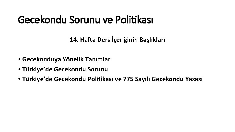 Gecekondu Sorunu ve Politikası 14. Hafta Ders İçeriğinin Başlıkları • Gecekonduya Yönelik Tanımlar •